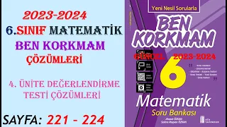 6. SINIF MATEMATİK:  BEN KORKMAM , 4. ÜNİTE DEĞERLENDİRME TESTİ, SAYFA : 221 - 222 - 223 - 224