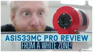 Gear Review - ZWO ASI533MC Pro in a White Zone!!