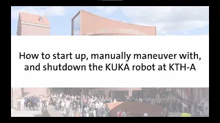 Tutorial – How to start up, maneuver with, and shutdown the KUKA robot at KTH School of Architecture