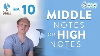 Ep. 10 "Middle Notes or High Notes"- Voice Lessons To The World