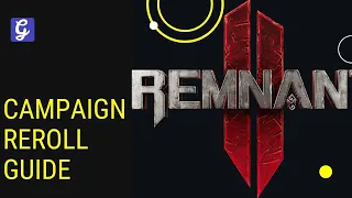 Remnant 2 Reroll - When and How to Reroll a Campaign