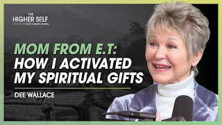 The Mom From E.T. Reveals How To Activate Your Spiritual Gifts | Dee Wallace | The Higher Self #144