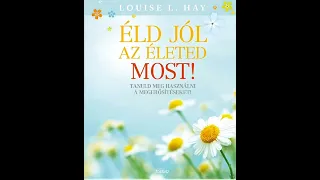 Louise  L  Hay - Éld jól az életed most