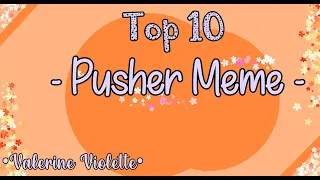 Top 10 - Pusher Meme - || Gacha Life & Gacha Club || •Valerine Violette•