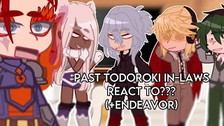 Past Todoroki In-Laws react to??? (+endeavor) // Fuyurumi, Dabihawks, Natshig, And Tododeku