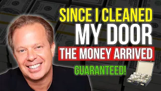 Since I Cleaned my DOOR, the Money Has Arrived in Droves -- Joe Dispenza