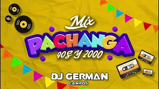 MIX PACHANGA 90S, 2000 (EL CHOMBO , El GENERAL , CLASICOS DE FIESTA - DJ GERMAN CAMPOS