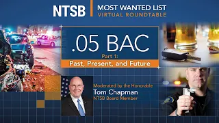 NTSB Most Wanted List Roundtable .05 BAC, Part 1: Past, Present, and Future