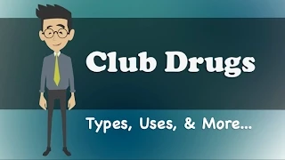 Club Drugs - Types, Uses, & More...