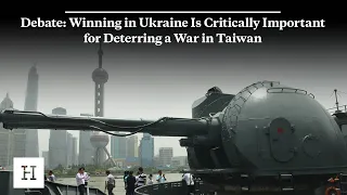 Debate: Winning in Ukraine Is Critically Important for Deterring a War in Taiwan