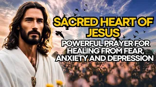 🛑 POWERFUL PRAYER TO THE SACRED HEART OF JESUS FOR HEALING FROM FEAR, ANXIETY AND DEPRESSION