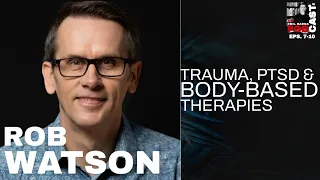 Trauma, PTSD & Body-Based Therapies | Rob Watson