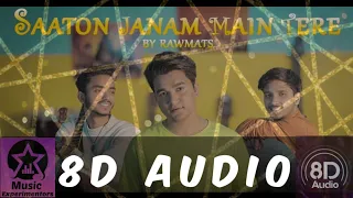 Saaton janam main tere | 8D Audio | - Sun meri shehzadi 8D Song - Rawmats