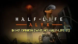 In My Opinion: Half-Life Alyx! (NOT HALF LIFE 3?! RAGE!!)