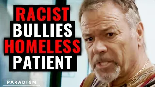 Rich Man BULLIES Homeless Patient | Paradigm Studios