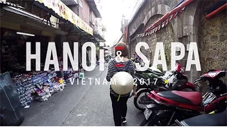 Amazing Vietnam Trip, Hanoi & Sapa 2017