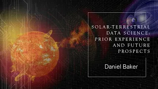 Daniel Baker -  Solar-Terrestrial Data Science: Prior Experience and Future Prospects