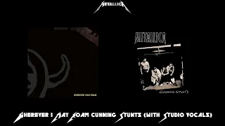 Metallica - Wherever I May Roam Cunning Stunts (with Studio Vocals)