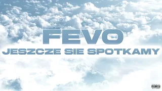 Fevo - JESZCZE SIĘ SPOTKAMY