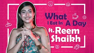 What I Eat In A Day Ft. Reem Shaikh | Foodie Secrets Revealed | India Forums