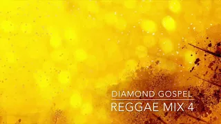 DIAMOND GOSPEL REGGAE MIX 4 (2018)