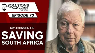 RW Johnson on saving South Africa | Solutions With David Ansara Podcast #70