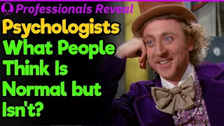 Psychologists What People Think Is Normal but Isn't? | Professionals' Stories #21