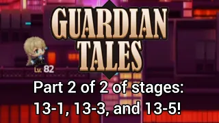 Guardian Tales: The Part 2 of 2 | World 13-1, 13-3, and 13-5