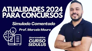 ATUALIDADES 2024 PARA CONCURSOS : SIMULADO 01