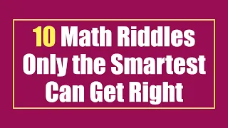 Math Riddles Only the Smartest Can Get Right