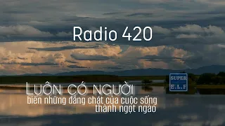 [Radio 420] Luôn có những người biến những đắng chát của cuộc sống thành ngọt ngào