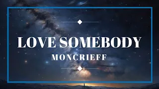 Love Sombody - Moncrieff (Lirik/lyrics)