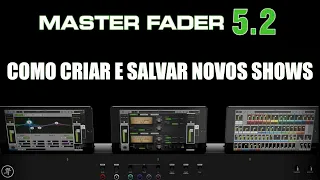 MASTER FADER 5.2 - COMO CRIAR E SALVAR NOVOS SHOWS (CENAS)