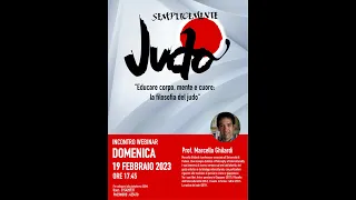 Educare Corpo, Mente e Cuore  - la filosofia del Judo - Prof. Marcello   Ghilardi - 19 Feb. 2023