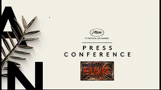 Baz Luhrmann’s "ELVIS" (“Cannes 2022" press conference & interviews with the cast)