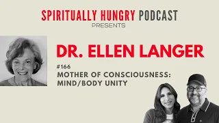 Mother of Mindfulness: A Conversation with Dr. Ellen Langer | Spiritually Hungry Podcast Ep. 166