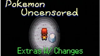 Pokemon Uncensored Edition | Extras w/ Changes