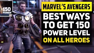 MAX POWER LEVEL  | Marvel's Avengers Best Ways To Get 150 Power Level on All Characters