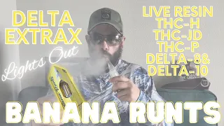 Delta Extrax "Lights Out"! Live Resin Delta 8, 10, THCP, THCH, and THCJD! Banana Runtz review!!