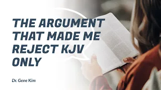 The Argument that Made Me Reject KJV Only - Dr. Gene Kim