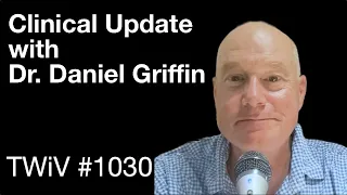 TWiV 1030: Clinical update with Dr. Daniel Griffin