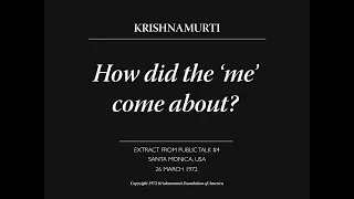 How did the ‘me’ come about? | J. Krishnamurti