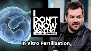 In Vitro Fertilization | I Don't Know About That with Jim Jefferies #82