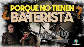 NO TIENEN BATERISTA EN KARMELO Y COMPAÑÍA - ELLOS NOS EXPLICAN EL PORQUÉ