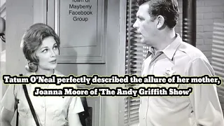 Tatum O'Neal perfectly described the allure of her mother, Joanna Moore of 'The Andy Griffith Show'