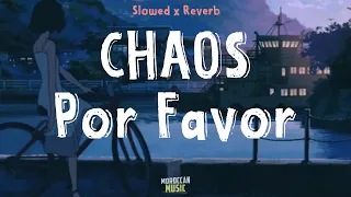 CHAOS - Por Favor (Slowed x Reverb)