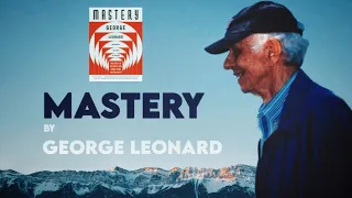 How to Master Anything. Mastery by George Leonard (Book Summary) in 2022.