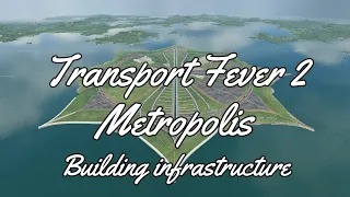 Transport Fever 2 - Metropolis(Building infrastructure/Time lapse)Part 2