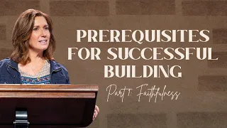 Women's Study | Prerequisites for Successful Building Part 1: Faithfulness | Lisa Hibbs