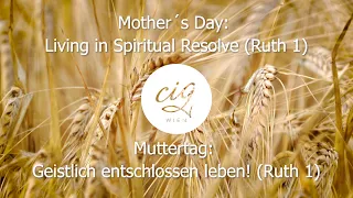 Mother´s Day: Living in Spiritual Resolve (Ruth1) - Muttertag: Geistlich entschlossen leben! (Ruth1)